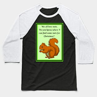 Squirrel wants nuts for Christmas Baseball T-Shirt